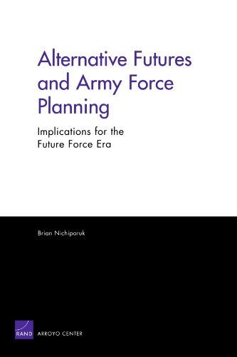 Alternative Futures and Army Force Planning: Implications for the Future Force Era