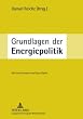 Grundlagen der Energiepolitik: Mit einem Vorwort von Klaus T�pfer