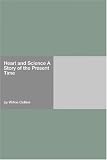 Heart and Science A Story of the Present Time