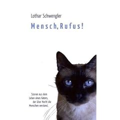 Mensch, Rufus!: Szenen aus dem Leben eines Katers, der �ber Nacht die Menschen verstand