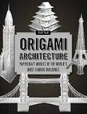 Origami Architecture: Papercraft Models of the World's Most Famous Buildings
