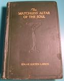 The Matchless Altar of the Soul: Symbolized as a Shining Cube of Diamond, One Cubit in Dimensions, and Set Within the Holy of Holies in All Grand Esoteric Temples of Antiquity