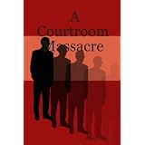 A Courtroom Massacre