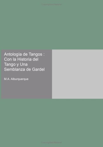 Antolog a de Tangos: Con la Historia del Tango y Una Semblanza de Gardel (Spanish Edition)