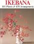 Ikebana: 101 Plants and 478 Arrangements