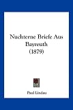 Nuchterne Briefe Aus Bayreuth (1879) - Paul Lindau