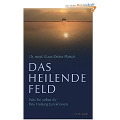 Das heilende Feld: Was Sie selbst f�r Ihre Heilung tun k�nnen