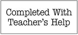 STAMP COMPLETED WITH TEACHERS HELP 1-3/4 IN X 1/2 IN