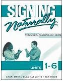Signing Naturally Unit 1-6 (Teachers Curriculum Guide)