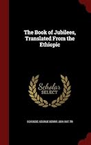 The Book of Jubilees, Translated From the Ethiopic The Book of Jubilees, Translated From the Ethiopic