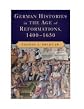 German histories in the age of Reformations, 1400-1650