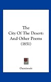 The City Of The Desert: And Other Poems (1851)