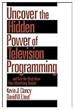 Uncover the Hidden Power of Television Programming: ... and Get the Most from Your Advertising Budget