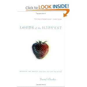 Lords Of The Harvest: Biotech, Big Money, And The Future Of Food by Dan Charles