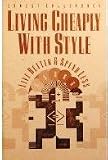 Living Cheaply With Style: Live Better and Spend Less