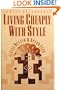 Living Cheaply With Style: Live Better and Spend Less