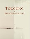Toggling: Webster's Facts and Phrases