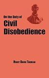 On the Duty of Civil Disobedience - Thoreaus Classic Essay [Paperback] [2007] Henry David Thoreau