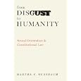 From Disgust to Humanity: Sexual Orientation and Constitutional Law (Inalienable Rights) by Martha C. Nussbaum