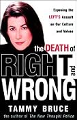 The Death of Right and Wrong: Exposing the Left's Assault on Our Culture and Values | [Tammy Bruce]