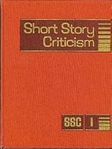 Short Story Criticism: Excerpts from Criticism of the Works of Short Fiction Writers (Volumes 1 - 7)