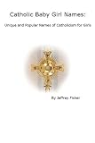 Catholic Baby Girl Names: Unique and Popular Names of Catholicism for Girls