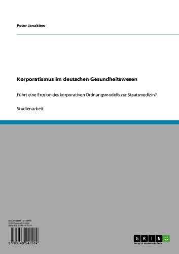Korporatismus im deutschen Gesundheitswesen: Führt eine Erosion des korporativen Ordnungsmodells zur Staatsmedizin? (German Edition)