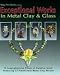 Exceptional Works in Metal Clay & Glass: A Comprehensive Album of Creative Work Featuring 37 Preeminent Metal Clay Artists (Mary Ann Devos Presents...) by Mary Ann Devos