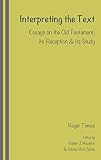Interpreting the text : essays on the Old Testament, its reception and its study