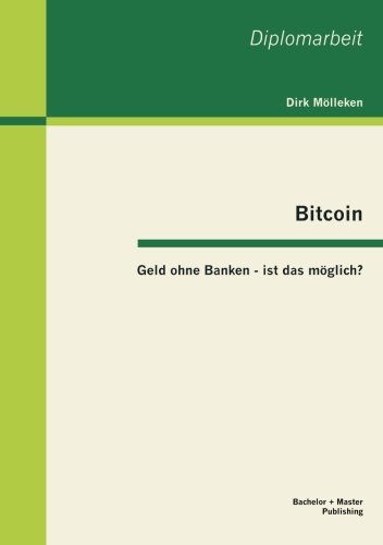 Bitcoin: Geld Ohne Banken - Ist Das Moglich? (German Edition)