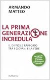 La prima generazione incredula. Il difficile rapporto tra i giovani e la fede (Problemi aperti)