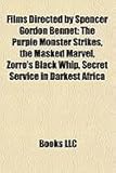 Films Directed by Spencer Gordon Bennet (Study Guide): The Purple Monster Strikes, the Masked Marvel, Zorro's Black Whip-