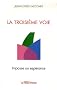 La troisi�me voie : impasse ou esp�rance : Ou comment la France se compla�t dans l'impasse au risque de passer � c�t� de l'esp�rance