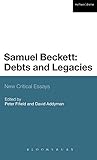 Samuel Beckett : debts and legacies : new critical essays