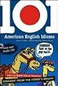 101 American English Idioms w/Audio CD: Learn to speak Like an American Straight from the Horse's Mouth