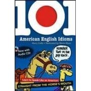 101 American English Idioms w / Audio CD: Lernen Sie, wie ein amerikanischer Straight from the Horse's Mouth sprechen