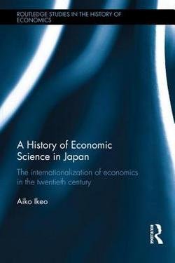 Aiko Ikeo: A History of Economic Science in Japan : The Internationalization of Economics in the Twentieth Century (Hardcover); 2014 Edition