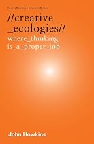 Creative Ecologies: Where Thinking is a Proper Job (Creative Economy & Innovation Culture Se)