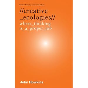 Creative Ecologies: Where Thinking is a Proper Job (Creative Economy + Innovation Culture)