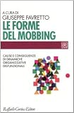 Le forme del mobbing. Cause e conseguenze di dinamiche organizzative disfunzionali (Individuo, gruppo, organizzazione)