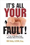 It's All Your Fault! 12 Tips for Managing People Who Blame Others for Everything