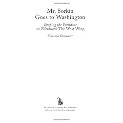 Mr. Sorkin Goes to Washington: Shaping the President on Television's the West Wing