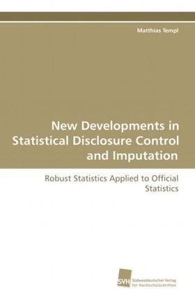 New Developments in Statistical Disclosure Control and Imputation: Robust Statistics Applied to Official Statistics New Developments in Statistical Disclosure Control and Imputation: Robust Statistics Applied to Official Statistics