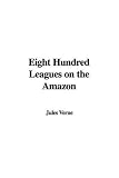 Eight Hundred Leagues on the Amazon