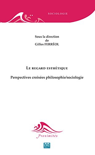 Le regard esthétique: Perspectives croisées philosophie/sociologie (Proximités Sociologie) (French Edition)