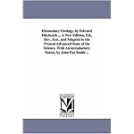 Elementary geology. By Edward Hitchcock ... A new edition, ed., rev., enl., and adapted to the present advanced state of the science. With an introductory notice, by John Pye Smith ... book cover