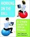 Working on the Ball: A Simple Guide to Office Fitness