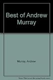 The best of Andrew Murray : a treasury of extracts from the writings of Andrew Murray