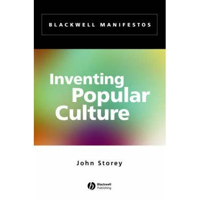 [(Inventing Popular Culture: From Folklore to Globalization)] [Author: John Storey] published on (May, 2003)