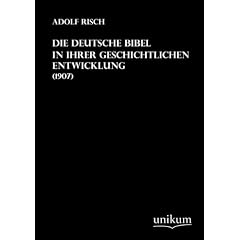 Die Deutsche Bibel in ihrer geschichtlichen Entwicklung: (1907)
